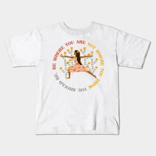 Be where you are Kids T-Shirt